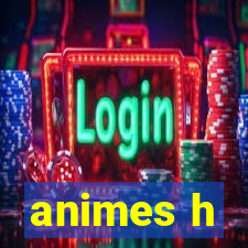 animes h